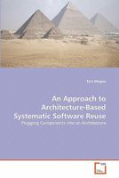 An Approach to Architecture-Based Systematic Software Reuse: Plugging Components into an Architecture 3639316568 Book Cover