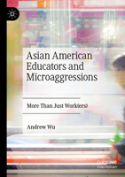 Asian American Educators and Microaggressions: More Than Just Work(ers) 3031234588 Book Cover