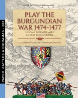 Play the Burgundian Wars 1474-1477: Gioca a wargame alle guerre borgognone 8893275228 Book Cover