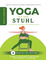 Yoga auf dem stuhl für senioren, anfänger & schreibtischarbeiter: 5-minuten-yoga routine mit schritt-für-schritt-anleitung vollständig illustriert B0C383FS4B Book Cover