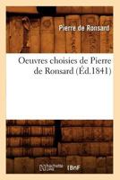 Oeuvres Choisies de Pierre de Ronsard (A0/00d.1841) 2012594166 Book Cover