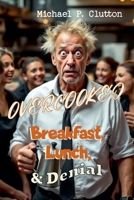 Overcooked: Breakfast, Lunch & Denial B0GF9SRFLJ Book Cover