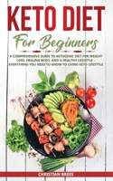 Keto Diet for Beginners : A Comprehensive Guide to Ketogenic Diet for Weight Loss, Healing Body, and a Healthy Lifestyle - Everything You Need to Know to Living Keto Lifestyle 1951845153 Book Cover