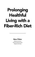 Prolonging Healthful Living with a Fiber-Rich Diet 0615348548 Book Cover