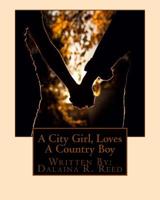 A City Girl, Loves A Country Boy: A City Girl, Loves A Country Boy 1512014842 Book Cover