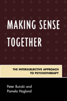 Making Sense Together: The Intersubjective Approach to Psychotherapy 0765703149 Book Cover