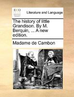 The history of little Grandison. By M. Berquin, ... 1140827081 Book Cover
