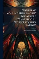 "Pignus ac monumentum amoris" di Gabriele d'Annunzio al "Tenace colono latino" 1179974018 Book Cover