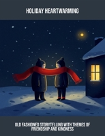 Holiday Heartwarming: Old Fashioned Storytelling With Themes Of Friendship And Kindness B0FQ2DKSXZ Book Cover