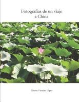 Fotografías de Un Viaje a China: Un Recorrido Visual Por Los Contrastes Y Los Paisajes de Una Cultura Milenaria. 179398705X Book Cover