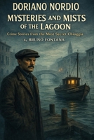 Doriano Nordio Mysteries and Mists of the Lagon: Crime Stories from the Most Secret Chioggia B0GDCL57VK Book Cover