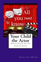 Your Child the Actor: Parents Guidebook 1442169419 Book Cover