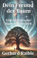Dein Freund der Baum - 52 Botschaften der Bäume: Weisheit, Inspiration und Herzensimpulse aus dem Wald (German Edition) 3982706580 Book Cover