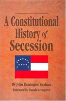 A Constitutional History of Secession 1947660705 Book Cover