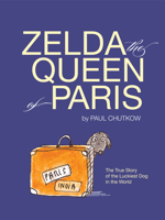 Zelda, The Queen of Paris: The True Story of the Luckiest Dog in the World 076277147X Book Cover