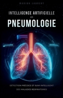 IA en Pneumologie - Détection Précoce et Suivi Intelligent des Maladies Respiratoires (French Edition) B0GQ5DQ4XS Book Cover