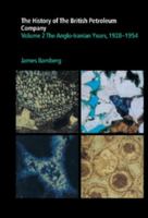 The History of the British Petroleum Company, Vol. 2: The Anglo-Iranian Years, 1928-1954 0521117593 Book Cover