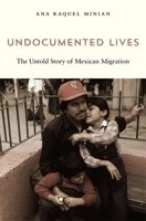 Undocumented Lives: The Untold Story of Mexican Migration 0674244834 Book Cover