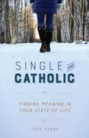 Single and Catholic: Finding Meaning in Your State of Life 1622822404 Book Cover