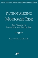 Nationalizing Mortgage Risk: The Growth of Fannie Mae and Freddie Mac (Aei Studies on Financial Market Deregulation) 0844771465 Book Cover