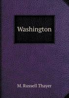 Washington: An Oration Delivered at the Academy of Music, Philadelphia, February 22, 1897 1359587918 Book Cover