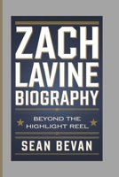 ZACH LAVINE: Beyond the Highlight Reel B0F1V4L7Q3 Book Cover