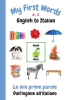 My First Words A - Z English to Italian: Bilingual Learning Made Fun and Easy with Words and Pictures (My First Words Language Learning Series) 1989733808 Book Cover