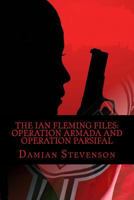 The Ian Fleming Files: Operation Armada and Operation Parsifal 1497499518 Book Cover