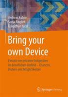 Bring your own Device: Einsatz von privaten Endgeräten im beruflichen Umfeld – Chancen, Risiken und Möglichkeiten 3658037164 Book Cover