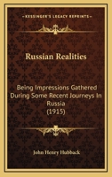 Russian Realities: Being Impressions Gathered During Some Recent Journeys In Russia 1241088403 Book Cover