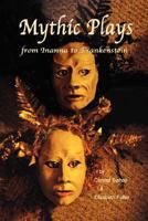 Mythic Plays: from Inanna to Frankenstein 0974566438 Book Cover