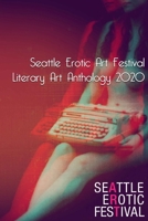 Seattle Erotic Art Festival Literary Art Anthology 2020 167819994X Book Cover