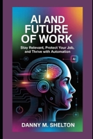 AI And Future of Work: Stay Relevant, Protect Your Job, and Thrive with Automation B0FTCDM3BN Book Cover