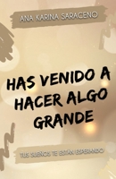 Has venido a hacer algo grande: Tus sueños te están esperando (Spanish Edition) 9974943388 Book Cover