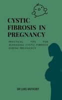 Cystic Fibrosis in Pregnancy: Practical Tips for Managing Cystic Fibrosis During Pregnancy B0CP82CQGJ Book Cover