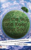 Gain the World and Keep Your Soul: A Guide on Values-Based Philanthropy 1606969811 Book Cover
