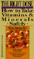 The Right Dose: How to Take Vitamins and Minerals Safely 0345358775 Book Cover