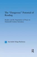 The Dangerous Potential of Reading: Readers & the Negotiation of Power in Selected Nineteenth-Century Narratives (Literary Criticism and Cultural Theory) 1138990590 Book Cover