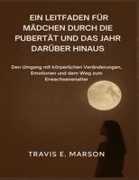 EIN LEITFADEN FÜR MÄDCHEN DURCH DIE PUBERTÄT UND DAS JAHR DARÜBER HINAUS (German Edition) B0GW85DPCF Book Cover