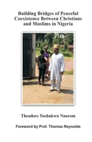 Building Bridges of Peaceful Coexistence between Christians and Muslims in Nigeria 1999447808 Book Cover