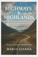 HIGHWAYS & HIGHLANDS: North Coast 500 Scotland Road Trip Guide (2025 Edition) - Routes, Itineraries & Hidden Gems B0FPRGZTVJ Book Cover
