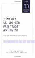 Toward a Us-indonesia Free Trade Agreement: Issues and Opportunities (Policy Analyses in International Economics) (Policy Analyses in International Economics) 0881324027 Book Cover