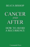 Cancer and After: How to Avoid a Recurrence 149609736X Book Cover