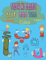 teach me arabic alif baa taa: Arabic Letters from Alif to Ya, Read and trace for kids ages 2+,learning arabic alphabets ,Picture Book with English Translations and workbook B08BDYHTZQ Book Cover