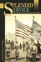 Splendid Service: The Montana National Guard, 1867-2006 0874222869 Book Cover
