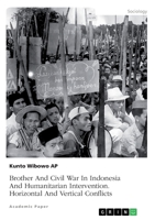 Brother And Civil War In Indonesia And Humanitarian Intervention. Horizontal And Vertical Conflicts 3346238571 Book Cover
