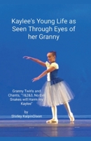 Kaylee's Young Life As Seen Through Eyes of her Granny. Granny Twirls and Chants, "1& 2& 3, No Evil Snakes Will Harm My Kaylee". by Shirley KalpinOlson B0F31NKG2Z Book Cover