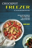 Crockpot Freezer Cookbook: Best Freezable Meals Recipes for Busy Family 1990169554 Book Cover