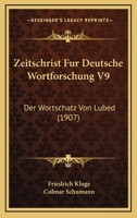 Zeitschrist Fur Deutsche Wortforschung V9: Der Wortschatz Von Lubed (1907) 1161000585 Book Cover