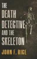 The Death Detective and the Skeleton 1444813196 Book Cover